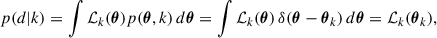 $$ \begin{aligned} p(d|k) = \int {\mathcal{L} }_k(\boldsymbol{\theta }) p(\boldsymbol{\theta },k) \,d\boldsymbol{\theta } = \int {\mathcal{L} }_k(\boldsymbol{\theta })\, \delta (\boldsymbol{\theta }-\boldsymbol{\theta }_k) \,d\boldsymbol{\theta } = {\mathcal{L} }_k(\boldsymbol{\theta }_k), \end{aligned} $$