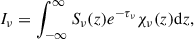 $$ \begin{aligned} I_\nu = \int _{-\infty }^{\infty } S_\nu (z) e^{-\tau _\nu } \chi _\nu (z) \mathrm{d}z, \end{aligned} $$