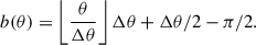 Mathematical equation: $$ \begin{aligned} b(\theta ) = \left\lfloor \frac{\theta }{\Delta \theta } \right\rfloor \Delta \theta + \Delta \theta / 2 - \pi / 2. \end{aligned} $$