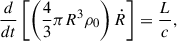Mathematical equation: $$ \begin{aligned} \frac{d}{dt} \left[ \left( \frac{4}{3} \pi R^3 \rho _0 \right) \dot{R} \right] = \frac{L}{c}, \end{aligned} $$