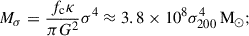 Mathematical equation: $$ \begin{aligned} M_\sigma = \frac{f_{\rm {c}}\kappa }{\pi G^2} \sigma ^4 \approx 3.8\times 10^8 \sigma _{200}^4\,\mathrm{M}_{\odot }; \end{aligned} $$