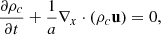 $$ \begin{aligned} \frac{\partial \rho _c}{\partial t} + \frac{1}{a} \nabla _x \cdot (\rho _c \mathbf u ) = 0, \end{aligned} $$