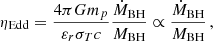 $$ \begin{aligned} \eta _{\rm Edd} = \frac{4\pi G m_p}{\varepsilon _r \sigma _T c}\frac{\dot{M}_\mathrm{BH} }{M_\mathrm{BH} }\propto \frac{\dot{M}_\mathrm{BH} }{M_\mathrm{BH} }\, , \end{aligned} $$