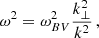 $$ \begin{aligned} \omega ^2 = \omega _{BV}^2 \frac{k^2_\perp }{k^2}\, , \end{aligned} $$