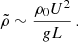 $$ \begin{aligned} \tilde{\rho }\sim \frac{\rho _0 U^2}{g L}\, . \end{aligned} $$