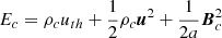 $ E_c = \rho_cu_{th} + \frac{1}{2} \rho_c\boldsymbol{u}^2+ \frac{1}{2a}\boldsymbol{B}_c^2 $