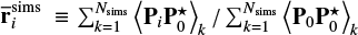 $\[\overline{\mathbf{r}}_{i}^{\text {sims}} \equiv {\sum}_{k=1}^{N_{\text {sims}}}\left\langle\mathbf{P}_{i} \mathbf{P}_{0}^{\star}\right\rangle_{k} / {\sum}_{k=1}^{N_{\text {sims}}}\left\langle\mathbf{P}_{0} \mathbf{P}_{0}^{\star}\right\rangle_{k}\]$