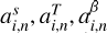 $\[a_{i, n}^{s}, a_{i, n}^{T}, a_{i, n}^{\beta}\]$