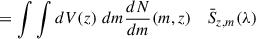 $$ \begin{aligned}&= \int \int dV(z)\; dm \frac{dN}{dm}(m, z)&\bar{S}_{z, m}(\lambda ) \end{aligned} $$