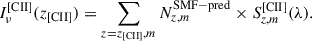 $$ \begin{aligned} I^{\mathrm{[CII]}}_\nu (z_{\rm [CII]}) = \sum _{z = z_{\rm [CII]}, m} N_{z, m}^\mathrm{SMF-pred} \times S^{\mathrm{[CII]}}_{z, m}(\lambda ). \end{aligned} $$