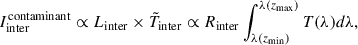 $$ \begin{aligned} I_{\rm inter}^\mathrm{contaminant} \propto L_{\rm inter} \times \tilde{T}_{\rm inter} \propto R_{\rm inter} \int _{\lambda (z_{\rm min})}^{\lambda (z_{\rm max}) }T(\lambda ) d\lambda , \end{aligned} $$
