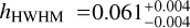 Mathematical equation: ${h_{{\rm{HWHM}}}} = 0.061_{ - 0.004}^{ + 0.004}$