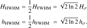 Mathematical equation: $_{{h_{{\rm{HWHM}}}} = {1 \over 2}{h_{{\rm{FWHM}}}} = \sqrt {2\ln 2} {h_\sigma }.}^{{H_{{\rm{HWHM}}}} = {1 \over 2}{H_{{\rm{FWHM}}}} = \sqrt {2\ln 2} {H_\sigma }}$