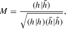 $$ \begin{aligned} M = \frac{(h|\tilde{h})}{\sqrt{(h|h)(\tilde{h}|\tilde{h})}}, \end{aligned} $$