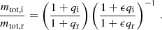 $$ \begin{aligned} \dfrac{m_{\mathrm{tot,i} }}{m_{\mathrm{tot,r} }}=\left(\dfrac{1+q_{\mathrm{i} }}{1+q_{\mathrm{r} }}\right)\left(\dfrac{1+\epsilon q_{\mathrm{i} }}{1+\epsilon q_{\mathrm{r} }}\right)^{-1}\,. \end{aligned} $$