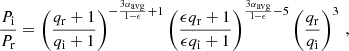 $$ \begin{aligned} \dfrac{P_{\mathrm{i} }}{P_{\mathrm{r} }}=\left(\dfrac{q_{\mathrm{r} }+1}{q_{\mathrm{i} }+1}\right)^{-\frac{3\alpha _{\mathrm{avg} }}{1-\epsilon }+1} \left(\dfrac{\epsilon q_{\mathrm{r} }+1}{\epsilon q_{\mathrm{i} }+1}\right)^{\frac{3\alpha _{\mathrm{avg} }}{1-\epsilon }-5}\left(\dfrac{q_{\mathrm{r} }}{q_{\mathrm{i} }}\right)^3\,, \end{aligned} $$