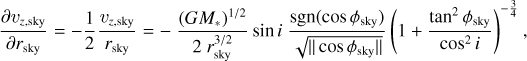 $\[\frac{\partial v_{z, \mathrm{sky}}}{\partial r_{\mathrm{sky}}}=-\frac{1}{2} \frac{v_{z, \mathrm{sky}}}{r_{\mathrm{sky}}}=-\frac{\left(G M_*\right)^{1 / 2}}{2 r_{\mathrm{sky}}^{3 / 2}} \sin~ i \frac{\operatorname{sgn}\left(\cos~ \phi_{\mathrm{sky}}\right)}{\sqrt{\left\|\cos~ \phi_{\mathrm{sky}}\right\|}}\left(1+\frac{\tan ^2 \phi_{\mathrm{sky}}}{\cos ^2 i}\right)^{-\frac{3}{4}},\]$