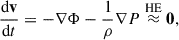 $$ \begin{aligned} \frac{\mathrm{d} \mathbf v }{\mathrm{d} t} = -\nabla \Phi -\frac{1}{\rho } \nabla P \overset{\mathrm{HE} }{\approx } \mathbf 0 , \end{aligned} $$