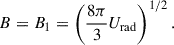 $$ \begin{aligned} B=B_1=\left( \frac{8\pi }{3} U_{\rm rad}\right)^{1/2}. \end{aligned} $$