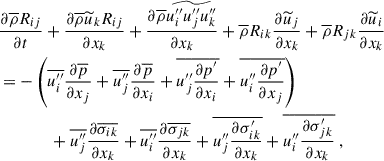 $$ \begin{aligned}&\dfrac{\partial \overline{\rho } R_{ij}}{\partial t} + \dfrac{\partial \overline{\rho } \widetilde{u}_k R_{ij}}{\partial x_k} + \dfrac{\partial \overline{\rho } \widetilde{u_i^{\prime \prime } u_j^{\prime \prime }u_k^{\prime \prime }}}{\partial x_k} + \overline{\rho } R_{ik}\dfrac{\partial \widetilde{u}_j}{\partial x_k} + \overline{\rho } R_{jk}\dfrac{\partial \widetilde{u}_i}{\partial x_k} \nonumber \\&= -\left( \overline{u_i^{\prime \prime }} \dfrac{\partial \overline{p}}{\partial x_j} + \overline{u_j^{\prime \prime }} \dfrac{\partial \overline{p}}{\partial x_i} + \overline{u_j^{\prime \prime } \dfrac{\partial p^{\prime }}{\partial x_i}} + \overline{u_i^{\prime \prime } \dfrac{\partial p^{\prime }}{\partial x_j}} \right) \nonumber \\&\qquad \qquad + \overline{u_j^{\prime \prime }} \dfrac{\partial \overline{\sigma _{ik}}}{\partial x_k} + \overline{u_i^{\prime \prime }} \dfrac{\partial \overline{\sigma _{jk}}}{\partial x_k} + \overline{u_j^{\prime \prime } \dfrac{\partial \sigma _{ik}^{\prime }}{\partial x_k}} + \overline{u_i^{\prime \prime } \dfrac{\partial \sigma _{jk}^{\prime }}{\partial x_k}} ~, \end{aligned} $$