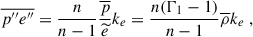 $$ \begin{aligned}&\overline{p^{\prime \prime } e^{\prime \prime }} = \dfrac{n}{n-1} \dfrac{\overline{p}}{\widetilde{e}} k_e = \dfrac{n(\Gamma _1 - 1)}{n - 1} \overline{\rho } k_e ~, \end{aligned} $$