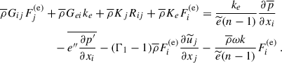 $$ \begin{aligned} \overline{\rho } G_{ij} F^\mathrm{(e)}_j&+ \overline{\rho } G_{ei} k_e + \overline{\rho } K_j R_{ij} + \overline{\rho } K_e F^\mathrm{(e)}_i = \dfrac{k_e}{\widetilde{e} (n - 1)} \dfrac{\partial \overline{p}}{\partial x_i} \nonumber \\&\quad - \overline{e^{\prime \prime } \dfrac{\partial p^{\prime }}{\partial x_i}} - (\Gamma _1 - 1) \overline{\rho } F^\mathrm{(e)}_i \dfrac{\partial \widetilde{u}_j}{\partial x_j} - \dfrac{\overline{\rho } \omega k}{\widetilde{e} (n - 1)} F^\mathrm{(e)}_i ~. \end{aligned} $$