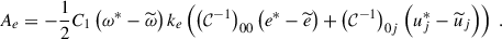 $$ \begin{aligned}&A_e = - \dfrac{1}{2} C_1 \left( \omega ^*- \widetilde{\omega } \right) k_e \left( \left( \mathcal{C} ^{-1} \right)_{00} \left( e^*- \widetilde{e} \right) + \left( \mathcal{C} ^{-1} \right)_{0j} \left( u_j^*- \widetilde{u}_j \right) \right) ~. \end{aligned} $$