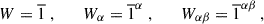 $$ \begin{aligned}&W = \overline{1} ~, \qquad W_\alpha = \overline{1}^\alpha ~, \qquad W_{\alpha \beta } = \overline{1}^{\alpha \beta } ~,\end{aligned} $$