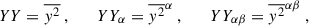 $$ \begin{aligned}&YY = \overline{{ y}^2} ~, \qquad YY_\alpha = \overline{{ y}^2}^\alpha ~, \qquad YY_{\alpha \beta } = \overline{{ y}^2}^{\alpha \beta } ~, \end{aligned} $$
