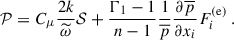 $$ \begin{aligned} \mathcal{P} = C_\mu \dfrac{2 k}{\widetilde{\omega }} \mathcal{S} + \dfrac{\Gamma _1 - 1}{n - 1} \dfrac{1}{\overline{p}} \dfrac{\partial \overline{p}}{\partial x_i} F^\mathrm{(e)}_i ~. \end{aligned} $$