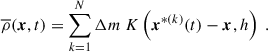 $$ \begin{aligned} \overline{\rho }(\boldsymbol{x}, t) = \sum _{k = 1}^N \Delta m ~ K\left(\boldsymbol{x}^{*(k)}(t) - \boldsymbol{x}, h \right)~. \end{aligned} $$