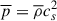 $ \overline{p} = \overline{\rho} c_s^2 $