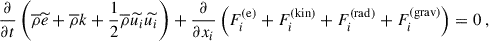 $$ \begin{aligned} \dfrac{\partial }{\partial t} \left( \overline{\rho } \widetilde{e} + \overline{\rho } k + \dfrac{1}{2} \overline{\rho } \widetilde{u_i} \widetilde{u_i} \right) + \dfrac{\partial }{\partial x_i} \left( F^\mathrm{(e)}_i + F_i^{\mathrm{(kin)}} + F_i^{\mathrm{(rad)}} + F_i^{\mathrm{(grav)}} \right) = 0 ~, \end{aligned} $$