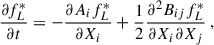 $$ \begin{aligned} \dfrac{\partial f_L^*}{\partial t} = -\dfrac{\partial A_i f_L^*}{\partial X_i} + \dfrac{1}{2} \dfrac{\partial ^2 B_{ij} f_L^*}{\partial X_i \partial X_j} ~, \end{aligned} $$