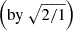 Mathematical equation: $ \left(\mathrm{by}\ \sqrt{2/1}\right) $