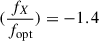 $ (\frac{f_X}{f_{\mathrm{opt}}}) = -1.4 $