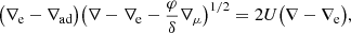 $$ \begin{aligned}&\big (\nabla _\text{e}-\nabla _\text{ad}\big )\big (\nabla -\nabla _\text{e}-\frac{\varphi }{\delta }\nabla _\mu \big )^{1/2} = 2U\big (\nabla -\nabla _\text{e}\big ) ,\end{aligned} $$