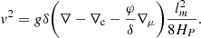$$ \begin{aligned} v^2 = g\delta \bigg (\nabla - \nabla _\text{e} - \frac{\varphi }{\delta }\nabla _\mu \bigg )\frac{l_m^2}{8H_P}. \end{aligned} $$