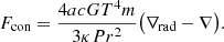 $$ \begin{aligned} F_\text{con}=\frac{4acGT^4m}{3\kappa Pr^2}\big (\nabla _\text{rad}-\nabla \big ). \end{aligned} $$