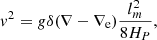 $$ \begin{aligned} v^2= g \delta (\nabla -\nabla _\text{e}) \frac{l_m^2}{8H_P} , \end{aligned} $$