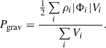 Mathematical equation: $$ \begin{aligned} P_{\rm grav} = \frac{\frac{1}{2} \sum \limits _{i} \rho _{i} |\Phi _{i}| V_{i}}{\sum \limits _{i} V_{i}}. \end{aligned} $$