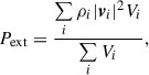 Mathematical equation: $$ \begin{aligned} P_{\rm ext} = \frac{\sum \limits _{i} \rho _{i} |\boldsymbol{v}_{i}|^{2} V_{i} }{\sum \limits _{i} V_{i}}, \end{aligned} $$