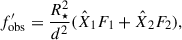 $$ \begin{aligned} {f}_{\mathrm{obs} }^{{\prime } }=\frac{{R}_{\rm \star }^{2}}{{d}^{2}} (\hat{X}_{1}{F}_{1}+\hat{X}_{2}{F}_{2}), \end{aligned} $$
