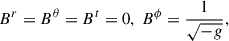 $$ \begin{aligned} \ B^r = B^\theta = B^t = 0, \ B^\phi = \frac{1}{\sqrt{-g}}, \end{aligned} $$