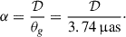 $$ \begin{aligned} \alpha = \frac{\mathcal{D} }{\theta _g} = \frac{\mathcal{D} }{3.74\,\upmu \mathrm{as}}\cdot \end{aligned} $$