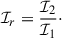 $$ \begin{aligned} \mathcal{I} _r = \frac{\mathcal{I} _2}{\mathcal{I} _1}\cdot \end{aligned} $$