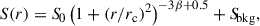 $$ \begin{aligned} S(r) = {S\!}_0 \left(1 + (r/r_{\rm c})^2\right)^{-3 \beta + 0.5} + {S\!}_{\rm bkg}, \end{aligned} $$