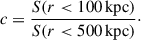 $$ \begin{aligned} c = \frac{S(r < 100\,\mathrm{kpc})}{S(r < 500\,\mathrm{kpc})}\cdot \end{aligned} $$