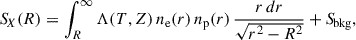 $$ \begin{aligned} {S\!}_{X}(R) = \int _R^{\infty } \Lambda (T,Z)\,n_{\rm e}(r)\,n_{\rm p}(r)\,\frac{r\,dr}{\sqrt{r^2 - R^2}} + {S\!}_{\rm bkg}, \end{aligned} $$