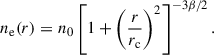$$ \begin{aligned} n_{\rm e}(r) = n_{0} \left[1 + \left(\frac{r}{r_{\rm c}}\right)^2\right]^{-3\beta /2}. \end{aligned} $$